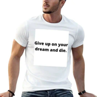 Give up on your dream and die T-Shirt sweat sublime graphics men clothes
