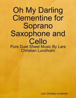 【電子書】Oh My Darling Clementine for Soprano Saxophone and Cello - Pure Duet Sheet Music By Lars Christian Lundholm