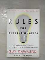 【書寶二手書T9／財經企管_KW1】Rules for revolutionaries : the capitalist manifesto for creating and marketing new products and services_Guy Kawasaki with Michele Moreno.