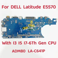 ADM80 LA-C641P Mainboard For DELL Latitude E5570 Laptop Motherboard CPU:I3-6100U I5-6200U 6300U I7-6600U DDR4 100% Test OK