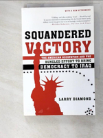 【書寶二手書T6／原文書_AXX】Squandered Victory: The American Occupation And the Bungled Effort to Bring Democracy to Iraq_Diamond, Larry