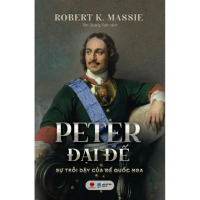 Sách - Peter Đại Đế - Sự trỗi dậy của Đế quốc Nga - Robert K. Massie - BV389