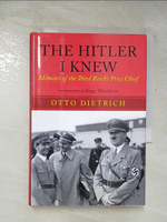 【書寶二手書T6／原文書_GAD】The Hitler I Knew: The Memoirs of the Third Reich’s Press Chief_Dietrich, Otto/ Moorehouse, Roger (INT)
