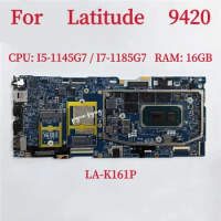 FDB41 LA-K161P For Dell Latitude 9420 Laptop Motherboard CPU:I5-1145G7 I7-1185G7 RAM:16GB CN-03CP12 CN-08XKF8 CN-06RH8W Test OK