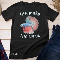 Fish Make Life Betta Gifts Betta Fish Mom Aquarium Keeper Unisex T-shirt