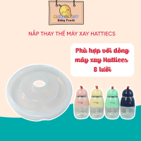 Nắp Đậy Cối Máy Xay Hattiecs 8 Lưỡi, Dùng Thay Thế, Kèm Ron, Gioăng Cao Su - MangoBabyfoods