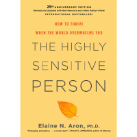 Acepremier - The Highly Sensitive Person: How To Thrive When The World Overwhelms You by Elaine N. A