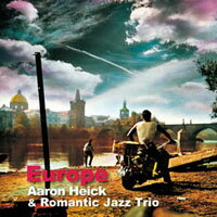 亞倫．希克及浪漫爵士三重奏：歐洲 Aaron Heick & Romantic Jazz Trio: Europe (CD) 【Venus】