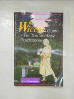 【書寶二手書T8／傳記_D59】Wicca: A Guide for the Solitary Practitioner_Cunningham, Scott