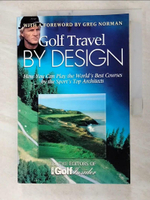 【書寶二手書T2／原文小說_JK2】Golf Travel by Design: How You Can Play the World’s Best Courses by the Sport’s To