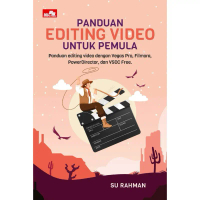 Original Buku Panduan Editing Video Untuk Pemula ( Panduan Editing Video dengan Vegas Pro, Filmora, 