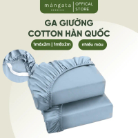 Ga giường Cotton Hàn Quốc size 1m6x2m 1m8x2m thô lụa cao cấp trơn nhiều màu bo thun Mangata Bedding 
