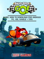 【電子書】Angry Birds GO! Game: How to Download for Android PC, iOS, Kindle + Tips