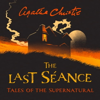 【有聲書】The Last Séance: Tales of the Supernatural by Agatha Christie. Spooky and chilling ghost stories from the Queen of Crime for a haunted Halloween (Collins Chillers)