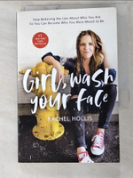 【書寶二手書T7／心理_IT9】Girl, Wash Your Face: Stop Believing The Lies About Who You Are So You Can Become Who You Were Meant To Be_Rachel Hollis