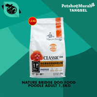 Nature Bridge Poodle Adult Makanan Anjing Dewasa Dog Food Dry 1.5 Kg Pasti Ori
