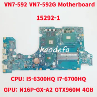 15292-1 For ACER Aspire VN7-592 VN7-592G Laptop Motherboard CPU: I5-6300HQ I7-6700HQ GPU: N16P-GX-A2 GTX960M 4GB 100% Test OK