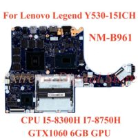 For Lenovo Legend Y530-15ICH Laptop motherboard NM-B961 with CPU I5-8300H I7-8750H GTX1060 6GB GPU 100% Tested Fully Work