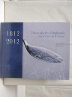 【書寶二手書T3／歷史_ET8】Deux siecles d'industrie sucriere en France: 1812-2012