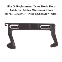 1Pcs Replacement Door Hook Door Latch For Midea Microwave Oven C17L RG823MF4-NR1 EG823MF7-NRH Parts Accessories