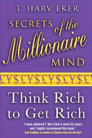 SECRETS OF THE MILLIONAIRE MIND: THINK RICH TO GET RICH!