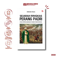 Buku Sejarah - Sejarah Ringkas Perang Padri - Kisah Kepahlawanan Tuanku Imam Bonjol - Indiana Malia 