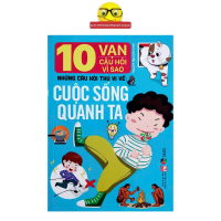 Sách - 10 Vạn Câu Hỏi Vì Sao: Những Câu Hỏi Thú Vị Về Cuộc Sống Quanh Ta