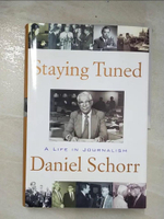 【書寶二手書T9／社會_E5J】Staying tuned : a life in journalism_Daniel Schorr.
