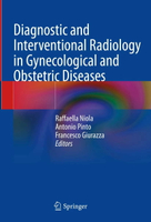 Diagnostic and Interventional Radiology in Gynecological and Obstetric Diseases 1/e Raffaella Niola,
