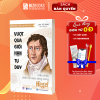 Sách Vượt qua giới hạn tư duy Hiểu thấu chân lý cuộc sống cùng Hegel
