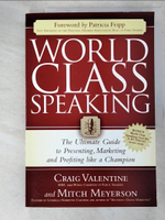 【書寶二手書T7／大學商學_JSE】World Class Speaking: The Ultimate Guide to Presenting, Marketing and Profiting Like a Champion_Valentine, Craig/ Meyerson, Mitch