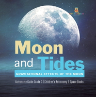 【電子書】Moon and Tides : Gravitational Effects of the Moon | Astronomy Guide Grade 3 | Children's Astronomy &amp; Space Books