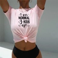 I Was Normal Three Kids Ago T-shirt Funny Mom Life Women Tops Tee Mother's Day Female T Shirt Letter Print Casual Tshirt
