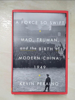 【書寶二手書T9／歷史_I1X】A Force So Swift: Mao, Truman, and the Birth of Modern China 1949_Peraino, Kevin