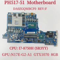 DA0ZGQMBCF0 Mainboard For Acer PH517-51 Laptop Motherboard CPU: I7-8750H SR3YY GPU: N17E-G2-A1 GTX1070 8GB DDR4 100% Test OK