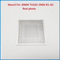 BGA Stencil For 2080ti TU102-300A-K1-A1 TU102-300-K1-A1 TU102-300-K2-A1 TU102-300-K3-A1 TU102-400-A1 Chip BGA Reballing Repair