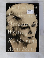 【書寶二手書T7／短篇_HIT】The collected essays and occasional writings of Katherine Anne Porter.