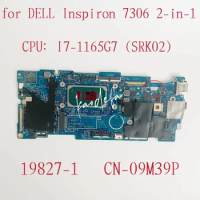 19827-1 Mainboard For Dell Inspiron 7306 2-in-1 Laptop Motherboard CPU: I7-1165G7 SRK02 RAM:16GB CN-09M39P 09M39P 9M39P Test OK