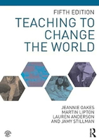 Teaching to Change the World 5/e Jeannie Oakes, Martin Lipton, Lauren Anderson, Jamy Stillman 2018 Routledge