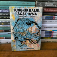 JUNGKIR BALIK JAGAT JAWA - MITOS, CINTA, ENIGMA • TRIYANTO TRIWIKROMO