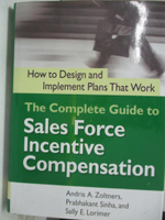 【書寶二手書T4／大學理工醫_EQJ】The Complete Guide to Sales Force Incentive Compensation: How to Design And Implement Plans That Work_Zoltners, Andris A./ Sinha, Prabhakant/ Lorimer, Sally E.