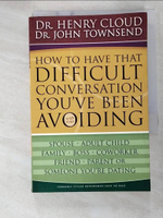 【書寶二手書T4／原文小說_B7C】How to Have That Difficult Conversation You’ve Been Avoiding: With Your Spouse, Adult Child, Family, Boss. Coworker, Friend, Par_Cloud, Henry/ Townsend, John