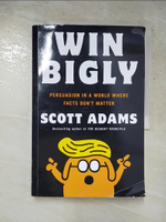 【書寶二手書T7／投資_KXH】Win Bigly: Persuasion in a World Where Facts Don’t Matter_Scott Adams