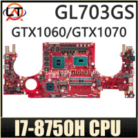LT Laptop GL703G motherboard For ASUS ROG PLUS GL703GS GL703GM S7BS mainboard I7-8750H CPU GTX1060-3G/6G GTX1070-8G MAIN BOARD