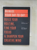 【書寶二手書T7／財經企管_CP4】Manage Your Day-To-Day: Build Your Routine, Find Your Focus, and Sharpen Your Creative Mind_Glei, Jocelyn K. (EDT)/ Belsky, Scott (FRW)