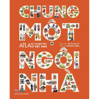 Sách - Chung một ngôi nhà - Atlas 54 dân tộc Việt Nam