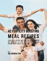 【電子書】42 Fertility Boosting Meal Recipes: These Meal Recipes Will Add the Right Vitamins and Minerals to Your Diet So That You Can Become More Fertile In Less Time
