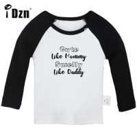 DON'T BE AFRAID TO GET DIRTY Cute Like Mommy Smelly Like Daddy Baby Boys T shirt Baby Girls Long Sleeves T-shirts Infant Tops