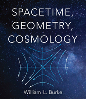 SPACETIME, GEOMETRY, COSMOLOGY  William L. Burke  Dover Publications
