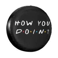 Custom Tv Show Friends Funny Quote Spare Tire Cover for Jeep Honda How You Doin Car Wheel Protectors 14" 15" 16" 17" Inch